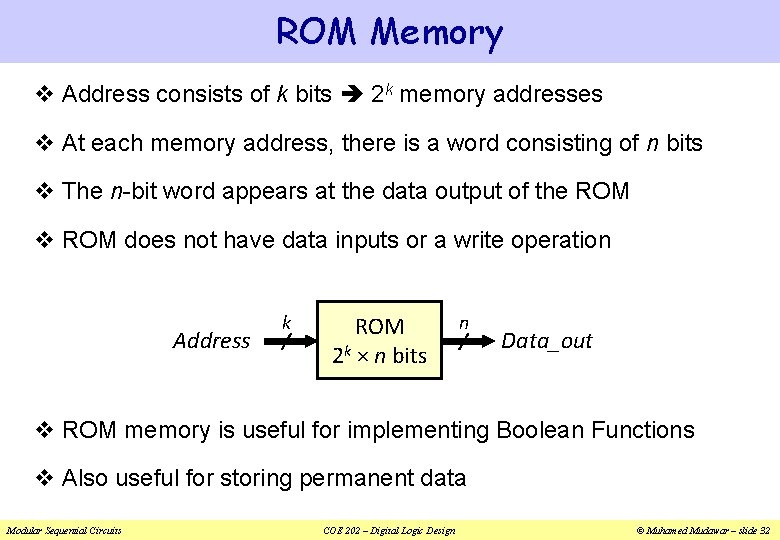 ROM Memory v Address consists of k bits 2 k memory addresses v At