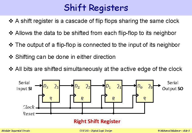 Shift Registers v A shift register is a cascade of flip flops sharing the