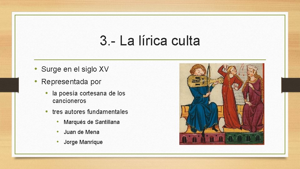 3. - La lírica culta • Surge en el siglo XV • Representada por