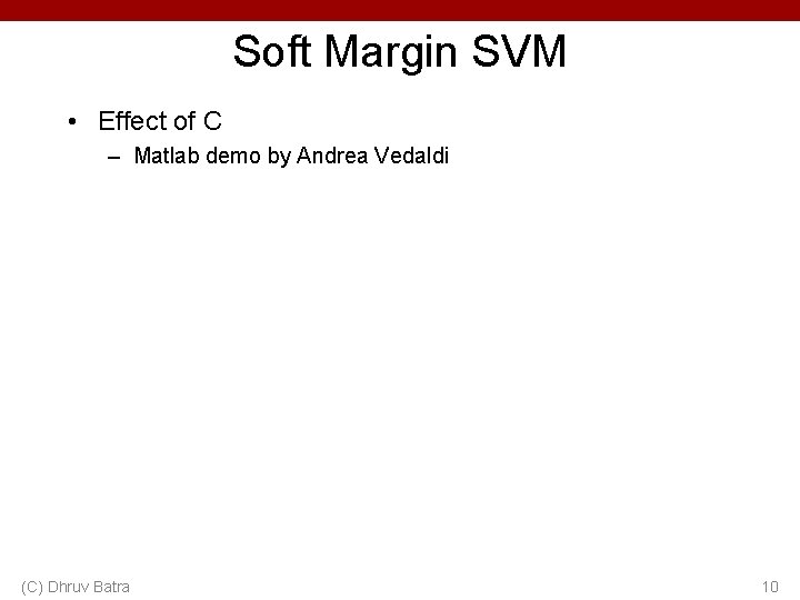 Soft Margin SVM • Effect of C – Matlab demo by Andrea Vedaldi (C)