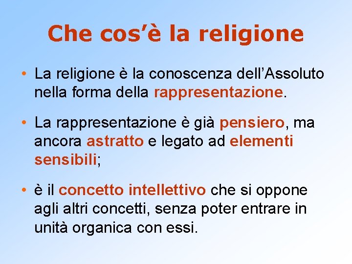 Che cos’è la religione • La religione è la conoscenza dell’Assoluto nella forma della