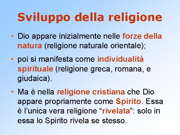 Sviluppo della religione • Dio appare inizialmente nelle forze della natura (religione naturale orientale);