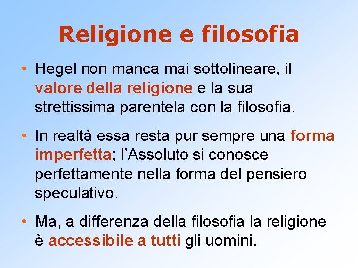 Religione e filosofia • Hegel non manca mai sottolineare, il valore della religione e