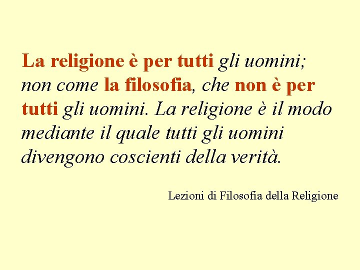 La religione è per tutti gli uomini; non come la filosofia, che non è