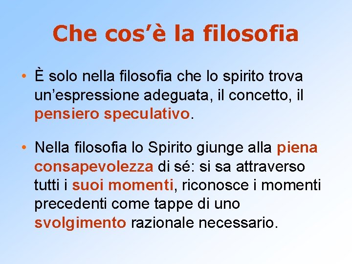 Che cos’è la filosofia • È solo nella filosofia che lo spirito trova un’espressione