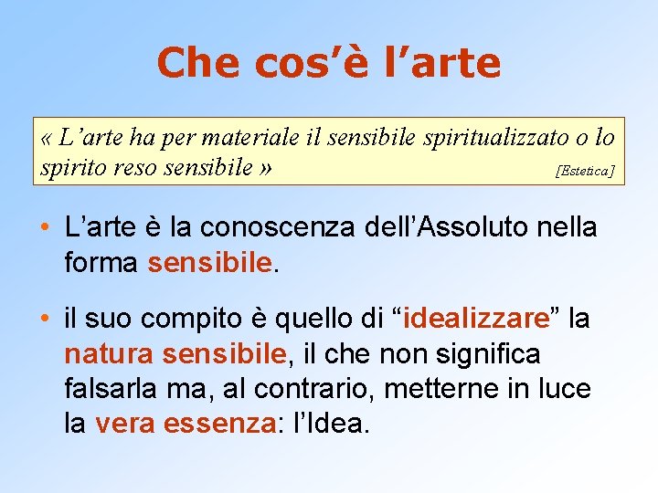 Che cos’è l’arte « L’arte ha per materiale il sensibile spiritualizzato o lo spirito