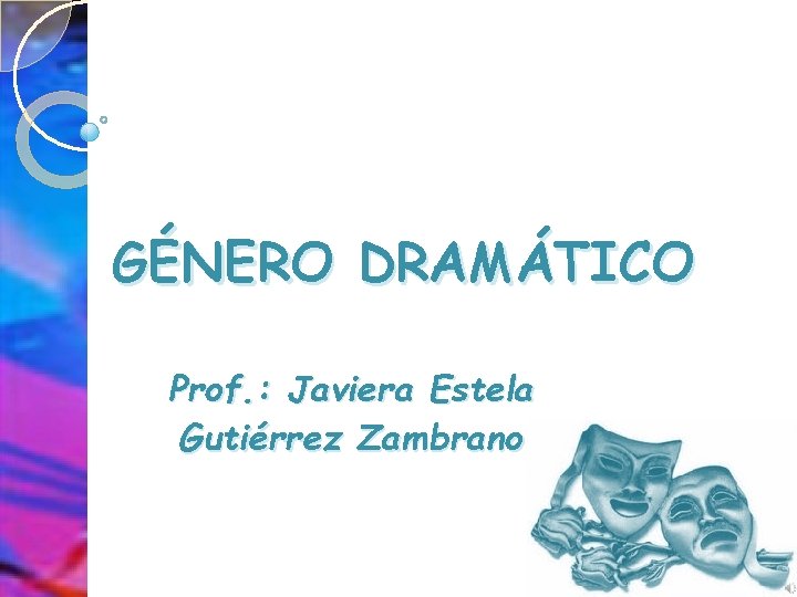 GÉNERO DRAMÁTICO Prof. : Javiera Estela Gutiérrez Zambrano 