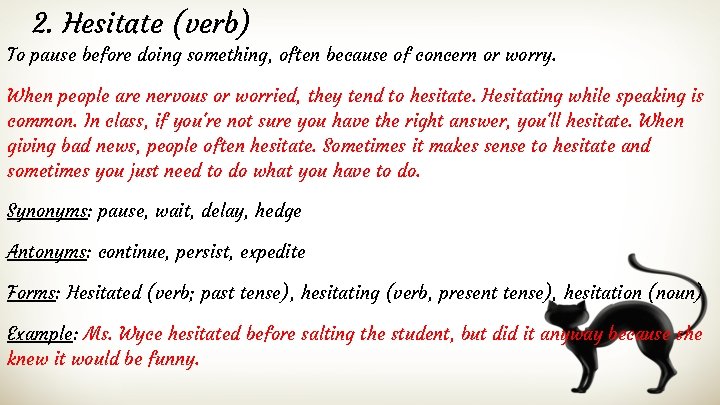 2. Hesitate (verb) To pause before doing something, often because of concern or worry.