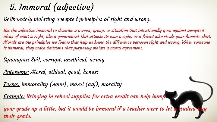 5. Immoral (adjective) Deliberately violating accepted principles of right and wrong. Use the adjective