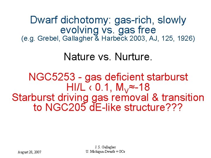 Dwarf dichotomy: gas-rich, slowly evolving vs. gas free (e. g. Grebel, Gallagher & Harbeck