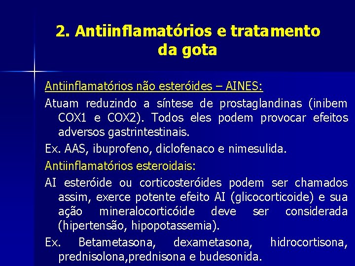2. Antiinflamatórios e tratamento da gota Antiinflamatórios não esteróides – AINES: Atuam reduzindo a