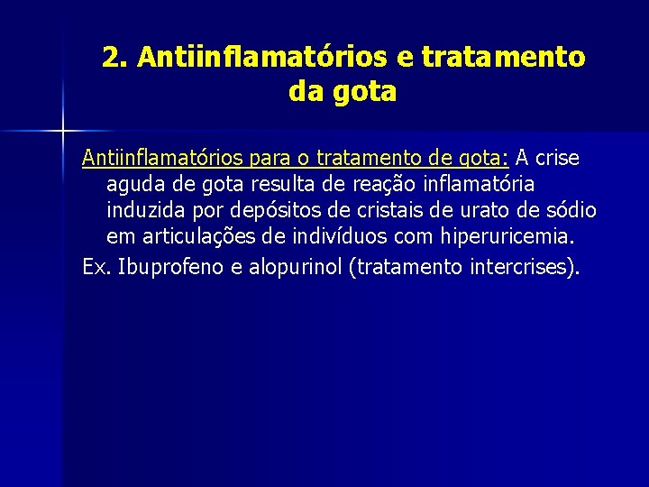 2. Antiinflamatórios e tratamento da gota Antiinflamatórios para o tratamento de gota: A crise