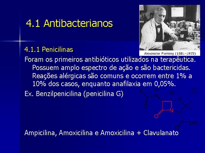 4. 1 Antibacterianos 4. 1. 1 Penicilinas Foram os primeiros antibióticos utilizados na terapêutica.