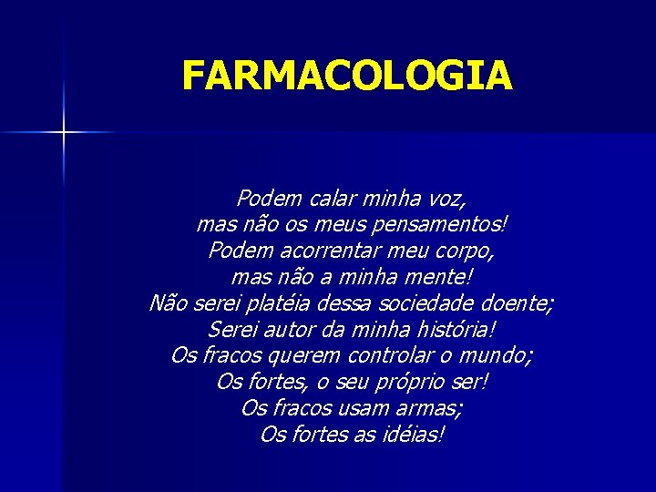 FARMACOLOGIA Podem calar minha voz, mas não os meus pensamentos! Podem acorrentar meu corpo,