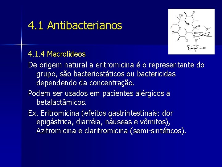 4. 1 Antibacterianos 4. 1. 4 Macrolídeos De origem natural a eritromicina é o