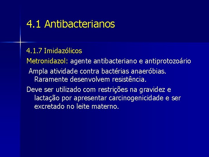 4. 1 Antibacterianos 4. 1. 7 Imidazólicos Metronidazol: agente antibacteriano e antiprotozoário Ampla atividade