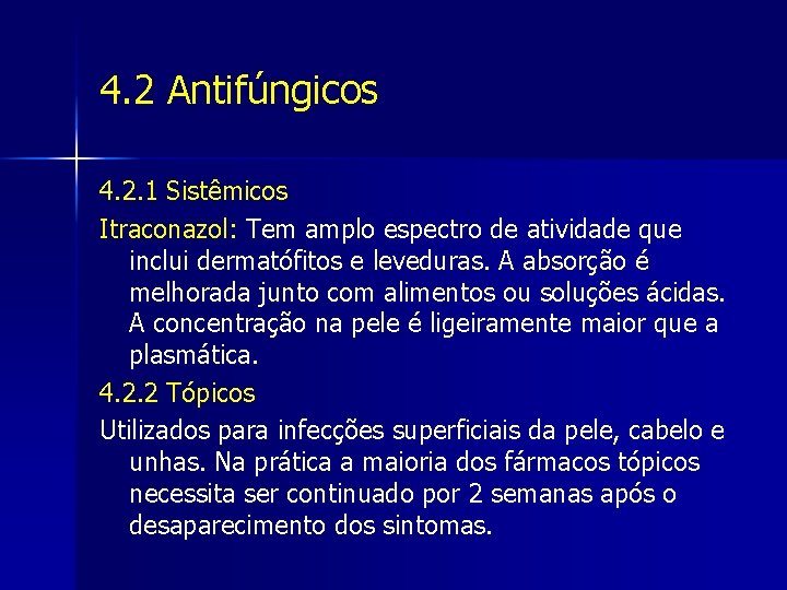 4. 2 Antifúngicos 4. 2. 1 Sistêmicos Itraconazol: Tem amplo espectro de atividade que