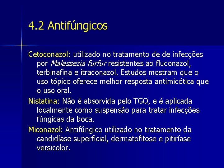 4. 2 Antifúngicos Cetoconazol: utilizado no tratamento de de infecções por Malassezia furfur resistentes