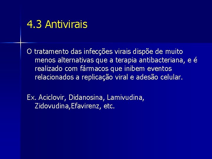 4. 3 Antivirais O tratamento das infecções virais dispõe de muito menos alternativas que