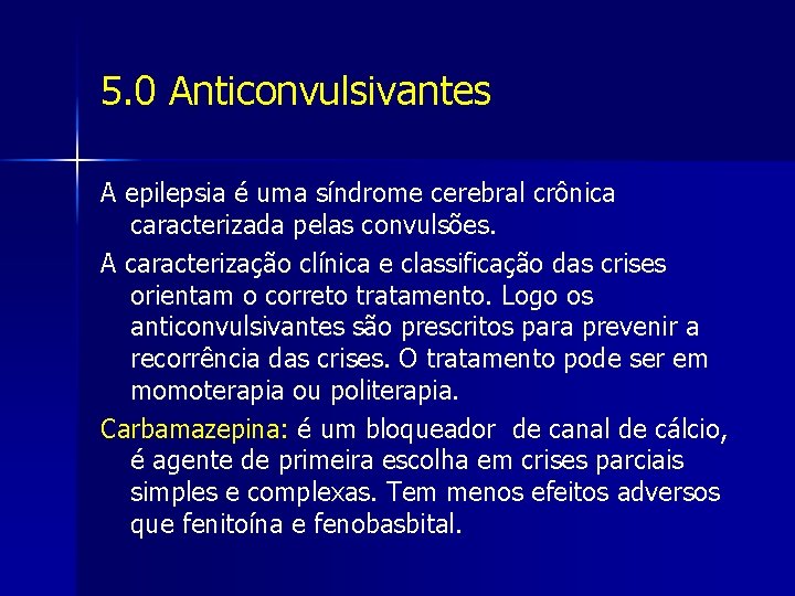 5. 0 Anticonvulsivantes A epilepsia é uma síndrome cerebral crônica caracterizada pelas convulsões. A