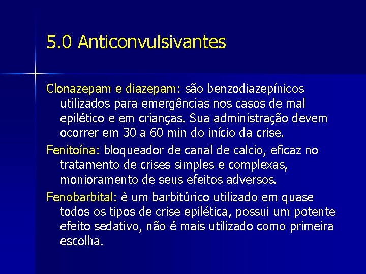 5. 0 Anticonvulsivantes Clonazepam e diazepam: são benzodiazepínicos utilizados para emergências nos casos de