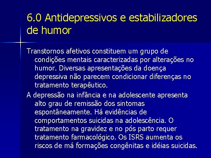 6. 0 Antidepressivos e estabilizadores de humor Transtornos afetivos constituem um grupo de condições