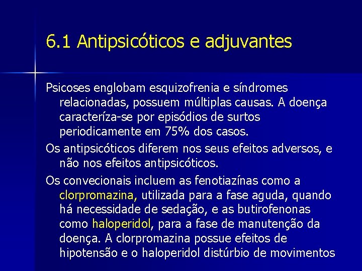 6. 1 Antipsicóticos e adjuvantes Psicoses englobam esquizofrenia e síndromes relacionadas, possuem múltiplas causas.