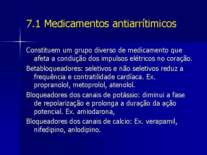 7. 1 Medicamentos antiarrítimicos Constituem um grupo diverso de medicamento que afeta a condução