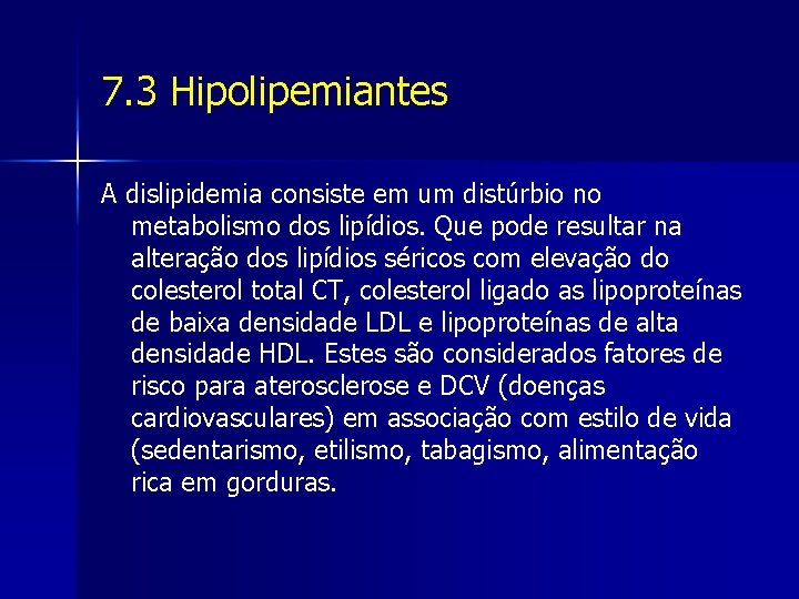 7. 3 Hipolipemiantes A dislipidemia consiste em um distúrbio no metabolismo dos lipídios. Que