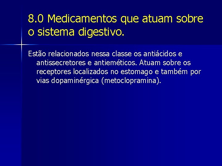 8. 0 Medicamentos que atuam sobre o sistema digestivo. Estão relacionados nessa classe os