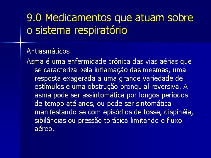 9. 0 Medicamentos que atuam sobre o sistema respiratório Antiasmáticos Asma é uma enfermidade
