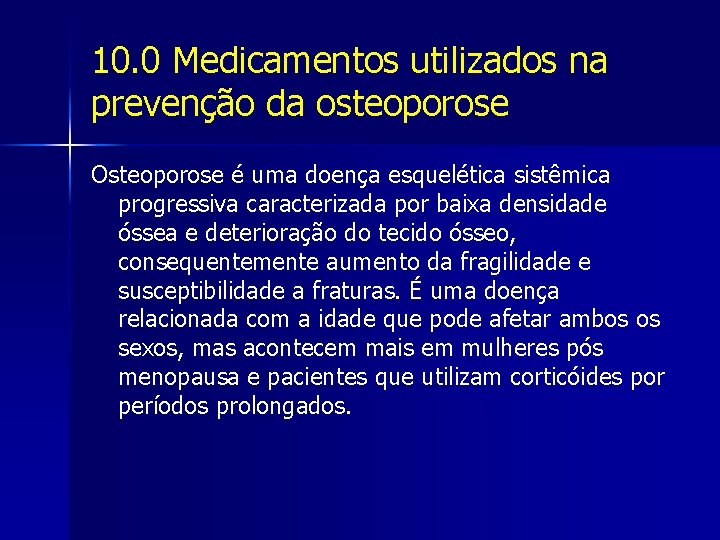 10. 0 Medicamentos utilizados na prevenção da osteoporose Osteoporose é uma doença esquelética sistêmica