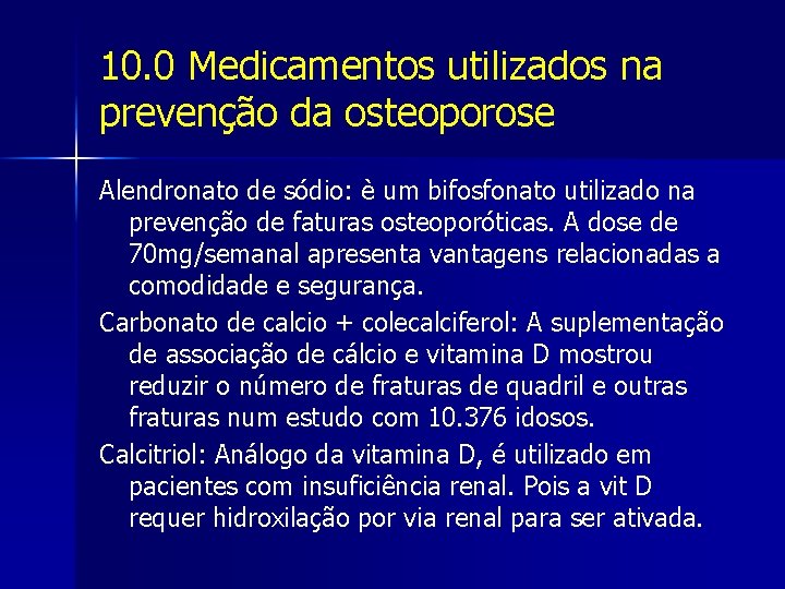 10. 0 Medicamentos utilizados na prevenção da osteoporose Alendronato de sódio: è um bifosfonato
