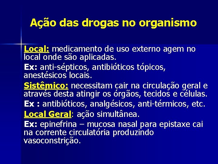 Ação das drogas no organismo Local: medicamento de uso externo agem no local onde