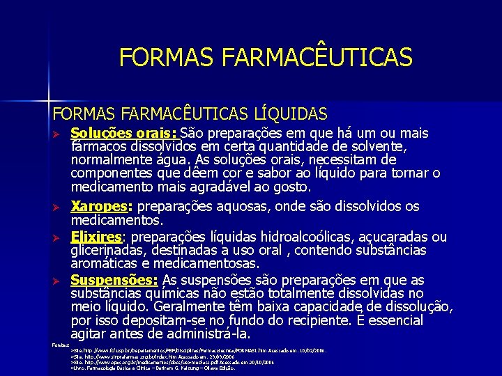 FORMAS FARMACÊUTICAS LÍQUIDAS Ø Ø Fontes: Soluções orais: São preparações em que há um