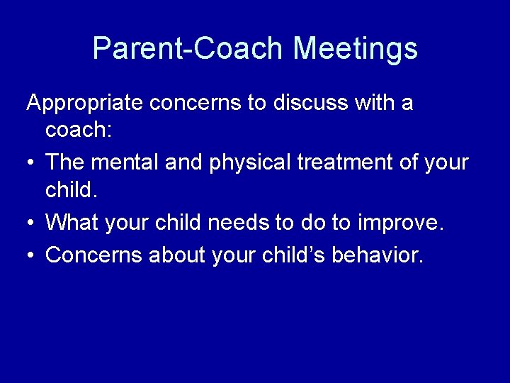 Parent-Coach Meetings Appropriate concerns to discuss with a coach: • The mental and physical