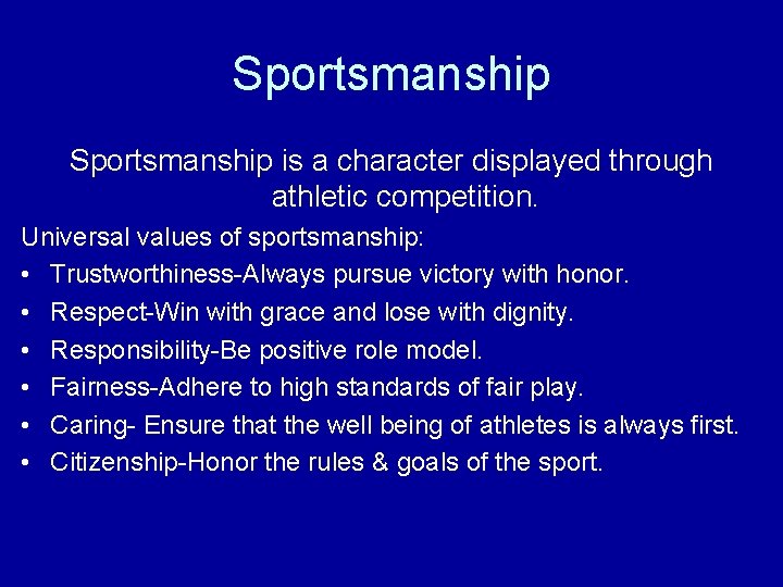 Sportsmanship is a character displayed through athletic competition. Universal values of sportsmanship: • Trustworthiness-Always