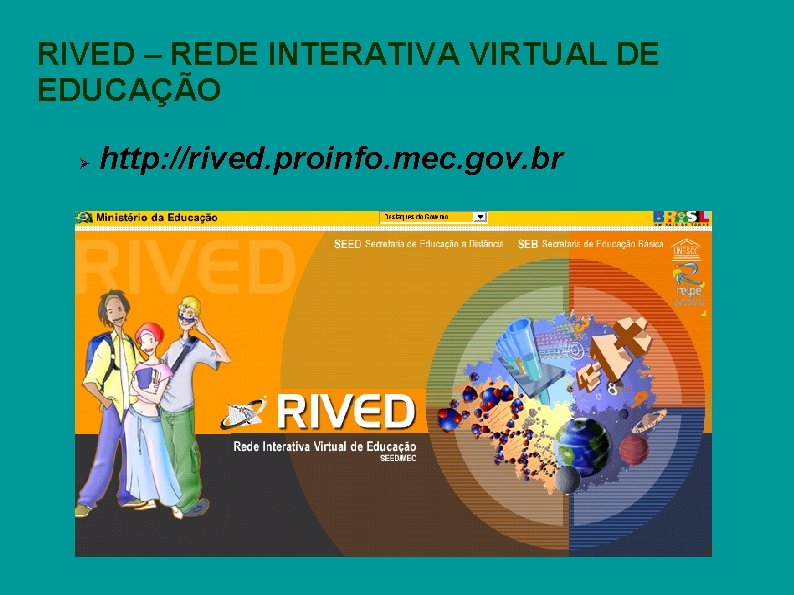 RIVED – REDE INTERATIVA VIRTUAL DE EDUCAÇÃO http: //rived. proinfo. mec. gov. br 