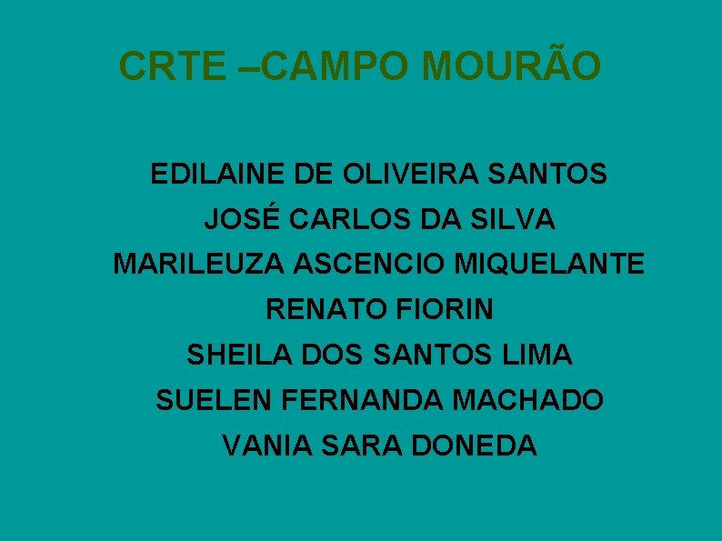 CRTE –CAMPO MOURÃO EDILAINE DE OLIVEIRA SANTOS JOSÉ CARLOS DA SILVA MARILEUZA ASCENCIO MIQUELANTE