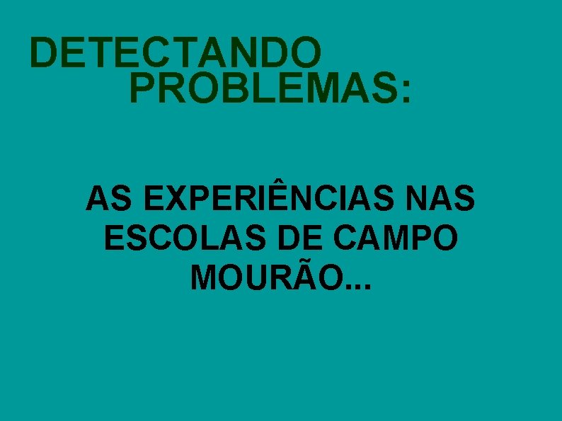 DETECTANDO PROBLEMAS: AS EXPERIÊNCIAS NAS ESCOLAS DE CAMPO MOURÃO. . . 