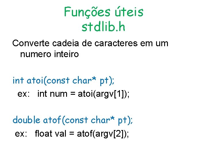 Funções úteis stdlib. h Converte cadeia de caracteres em um numero inteiro int atoi(const