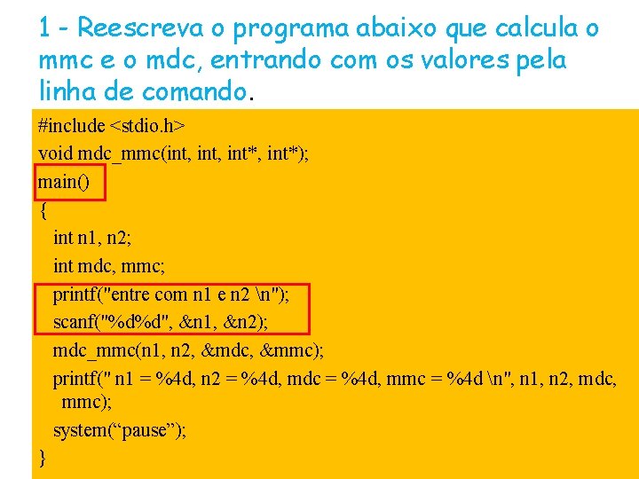 1 - Reescreva o programa abaixo que calcula o mmc e o mdc, entrando