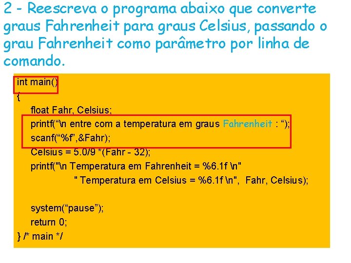 2 - Reescreva o programa abaixo que converte graus Fahrenheit para graus Celsius, passando