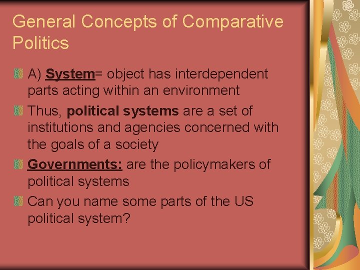 General Concepts of Comparative Politics A) System= object has interdependent parts acting within an General Concepts of Comparative Politics A) System= object has interdependent parts acting within an
