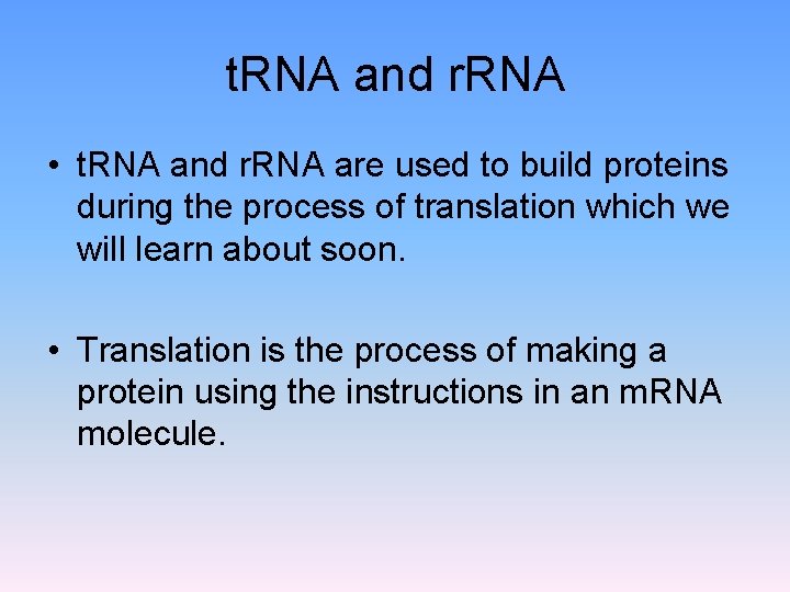 t. RNA and r. RNA • t. RNA and r. RNA are used to