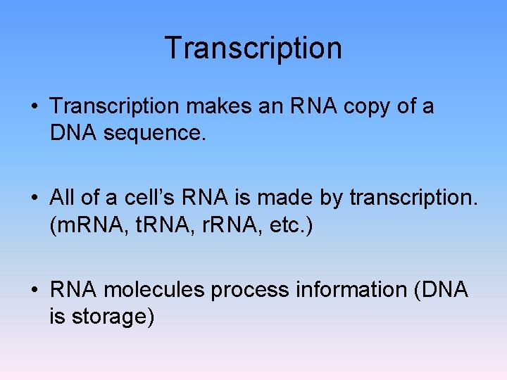 Transcription • Transcription makes an RNA copy of a DNA sequence. • All of
