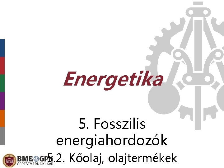 Energetika 5. Fosszilis energiahordozók 5. 2. Kőolaj, olajtermékek 