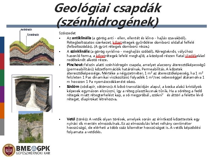 Geológiai csapdák (szénhidrogének) Szószedet • Az antiklinális (a görög anti - ellen, ellentét és