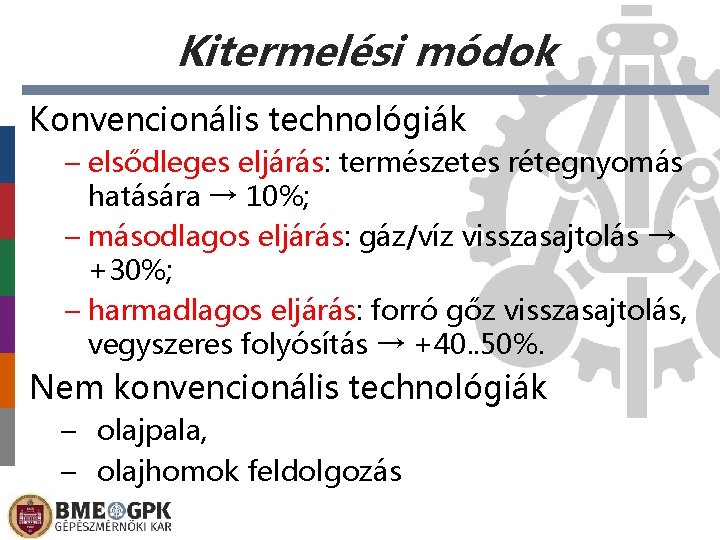 Kitermelési módok Konvencionális technológiák – elsődleges eljárás: természetes rétegnyomás hatására → 10%; – másodlagos