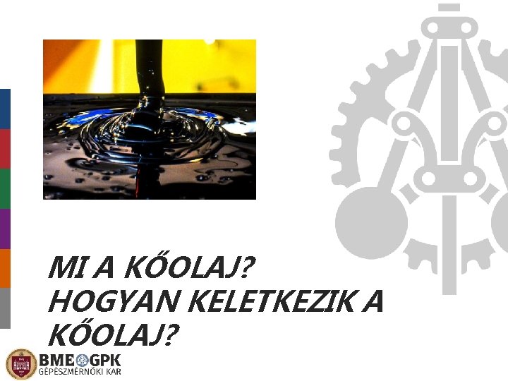 MI A KŐOLAJ? HOGYAN KELETKEZIK A KŐOLAJ? 